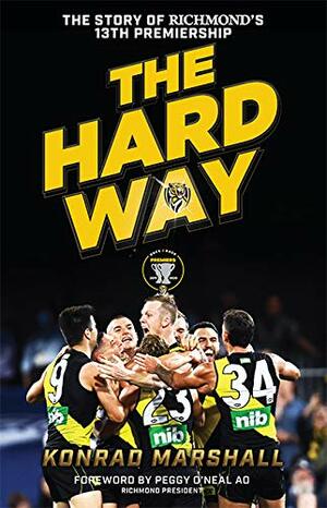 The Hard Way: The Story of Richmond's 13th Premiership by Konrad Marshall