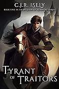 Tyrant of Traitors by C.J.R. Isely