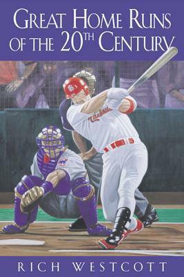 Great Home Runs of the 20th Century by Rich Westcott