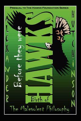 Before they were HAWKS: Birth of the malevolent philosophy by Alexander Hutchinson