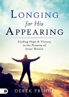 Longing for His Appearing: Finding Hope and Victory in the Promise of Jesus' Return by Derek Prince