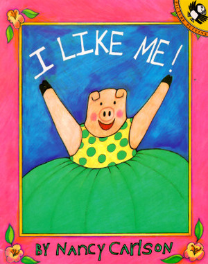 I Like Me! by Nancy Carlson