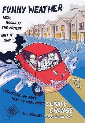 Funny Weather: Everything you didn't want to know about climate change but probably should find out by Kate Evans