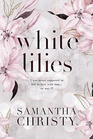 White Lillies  by Samantha Christy