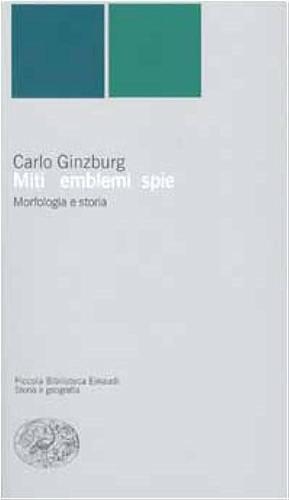 Miti, emblemi, spie. Morfologia e storia by Carlo Ginzburg