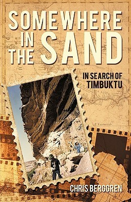 Somewhere in the Sand: In Search of Timbuktu by Chris Berggren