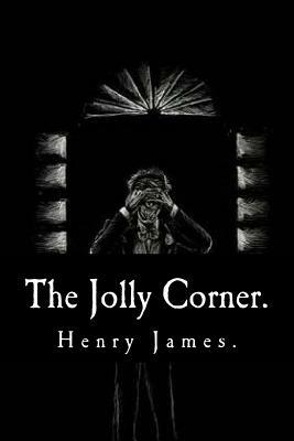 The Jolly Corner by Henry James. by Henry James