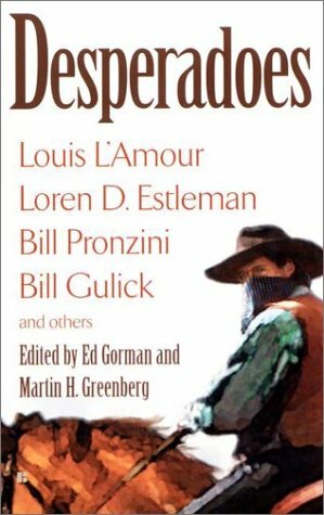 Desperadoes by Various, Riley Froh, Bill Pronzini, Trey R. Barker, Loren D. Estleman, Frank Gruber, C. Hall Thompson, James Reasoner, Daniel Ransom, Elizabeth Fackler, Bill Gulick, Ed Gorman, Al Sarrantonio, Michael Stotter, Morris Hershman, Louis L'Amour, Tom Piccirilli