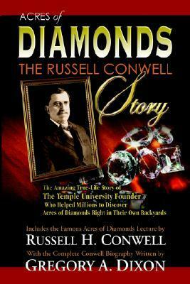 Acres of Diamonds: The Russell Conwell Story by Gregory A. Dixon, Russell H. Conwell