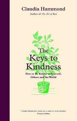 The Keys to Kindness: How to Be Kinder to Yourself, Others and the World by Claudia Hammond