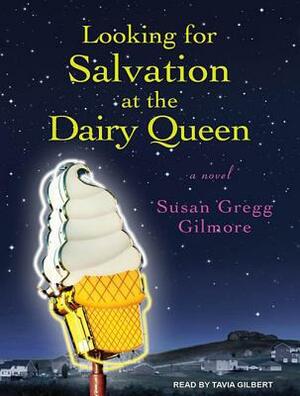 Looking for Salvation at the Dairy Queen by Susan Gregg Gilmore