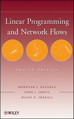 Linear Programming 4e by Mokhtar S. Bazaraa, John J. Jarvis, Hanif D. Sherali