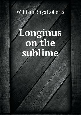 Longinus on the Sublime by William Rhys Roberts