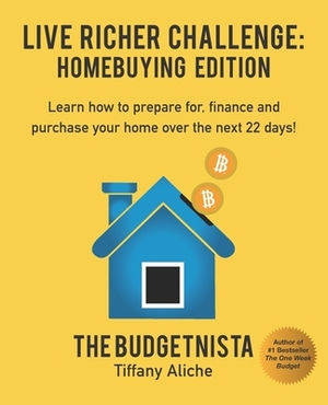Live Richer Challenge: Homebuying Edition: Learn how to how to prepare for, finance and purchase your home in 22 days by Tiffany Aliche