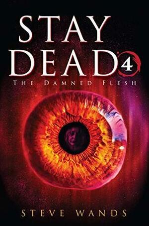 Stay Dead 4: The Damned Flesh by Gregory Lockard, Steve Wands