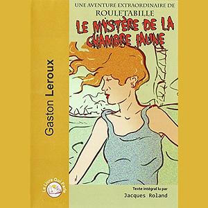 Le Mystère de la Chambre Jaune  by Gaston Leroux