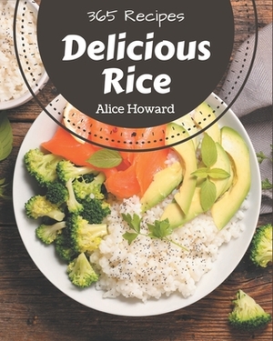 365 Delicious Rice Recipes: A Rice Cookbook You Will Love by Alice Howard