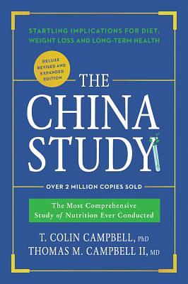 The China Study: The Most Comprehensive Study of Nutrition Ever Conducted and Startling Implications for Diet, Weight Loss, and Long-Term Health by T. Colin Campbell