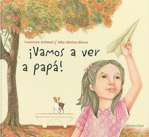 ¡Vamos a ver a papá! by Alba Marina Rivera, Lawrence Schimel