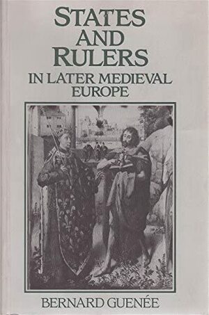 States And Rulers In Later Medieval Europe by Bernard Guenée