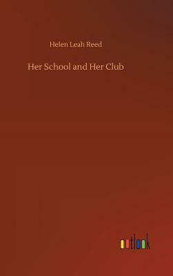 Her School and Her Club by Helen Leah Reed