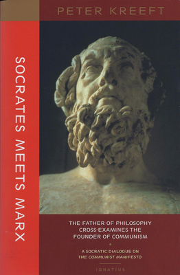 Socrates Meets Marx: The Father of Philosophy Cross-Examines the Founder of Communism by Peter Kreeft