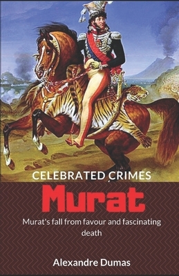 Murat illustrated: Murat's fall from favour and fascinating death by Alexandre Dumas