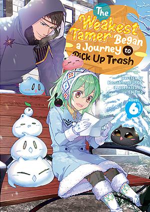 The Weakest Tamer Began a Journey to Pick Up Trash (Light Novel) Vol. 6 by Honobonoru500