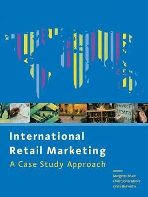 International Retail Marketing by Margaret Bruce, Christopher Moore, Grete Birtwistle