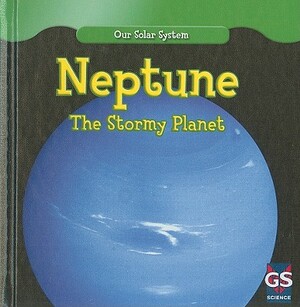 Neptune: The Stormy Planet by Greg Roza