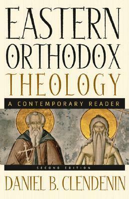 Eastern Orthodox Theology: A Contemporary Reader by Daniel B. Clendenin