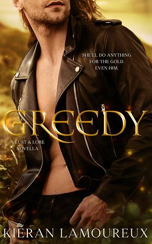 Greedy: A Lust & Lore Novella by Kieran Lamoureux