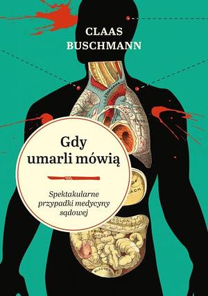 Gdy umarli mówią. Spektakularne przypadki medycyny sądowej by Ewa Kochanowska, Claas Buschmann