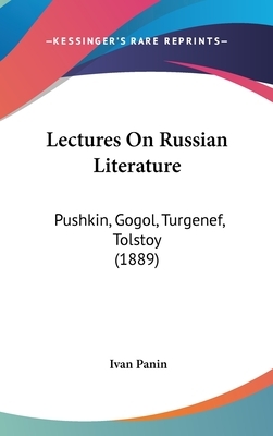 Lectures On Russian Literature: Pushkin, Gogol, Turgenef, Tolstoy (1889) by Ivan Panin
