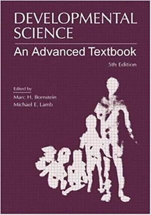 Developmental Science: An Advanced Textbook by Marc H. Bornstein, Michael E. Lamb