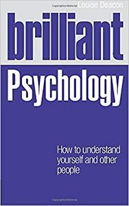 Brilliant Psychology: How to Understand Yourself and Other People by Louise Deacon