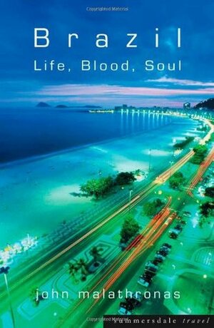 Brazil: Life, Blood and Soul by John Malathronas