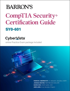 Barron's Comptia Security+ Certification Guide (Sy0-601) by David Cho, Joshua Hester, Robin Abernathy