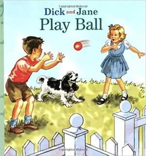 Dick and Jane Play Ball by Bonnie Bader