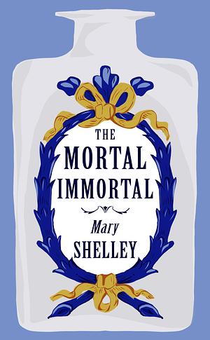 The mortal immortal by Mary Shelley