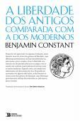 A Liberdade dos Antigos Comparada com a dos Modernos by Benjamin Constant, António de Araújo