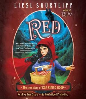 Red: The True Story of Red Riding Hood by Liesl Shurtliff