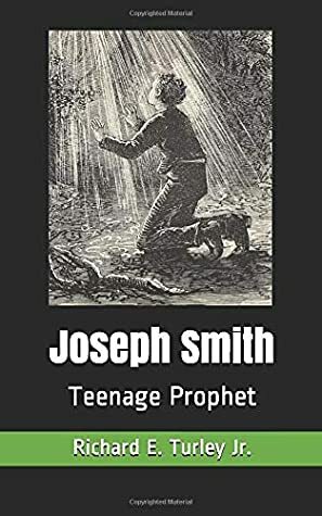 Joseph Smith: Teenage Prophet by Richard E. Turley Jr.