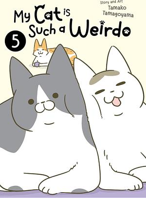 My Cat Is Such a Weirdo Vol. 5 by Tamako Tamagoyama