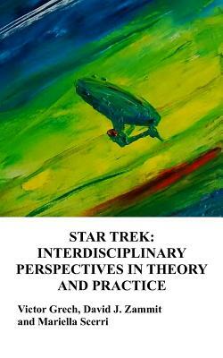 Star Trek: Interdisciplinary Perspectives in Theory and Practice by Mariella Scerri, David J. Zammit