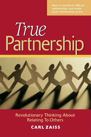 True Partnership: Revolutionary Thinking about Relating to Others by Carl Zaiss
