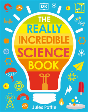 The Really Incredible Science Book by Jules Pottle