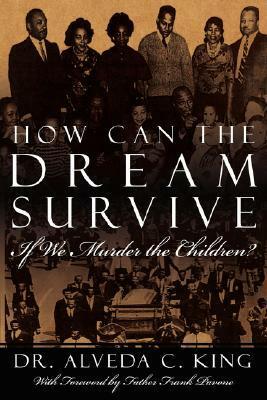 How Can the Dream Survive If We Murder the Children?: Abortion Is Not a Civil Right! by Alveda C. King