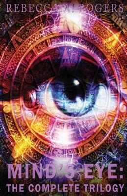 Mind's Eye: The Complete Trilogy by Rebecca A. Rogers