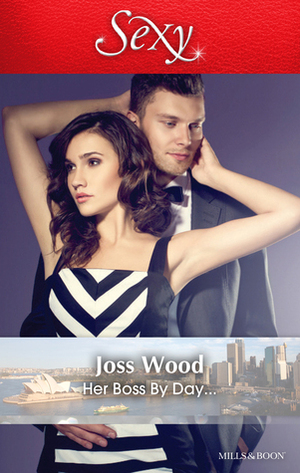 Her Boss By Day... by Joss Wood